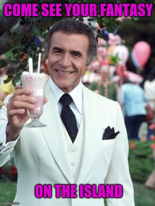 COME SEE YOUR FANTASY ON THE ISLAND | made w/ Imgflip meme maker