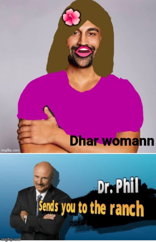 image tagged in dhar womann,dr phil sends you to the ranch | made w/ Imgflip meme maker