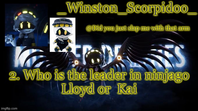 Winston’s murder drone temp | 2. Who is the leader in ninjago

Lloyd or  Kai | image tagged in winston s murder drone temp | made w/ Imgflip meme maker