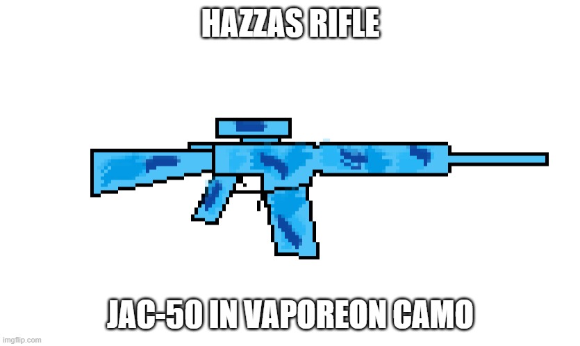 30.cal able to take out enemies | HAZZAS RIFLE; JAC-50 IN VAPOREON CAMO | image tagged in jac-50 | made w/ Imgflip meme maker