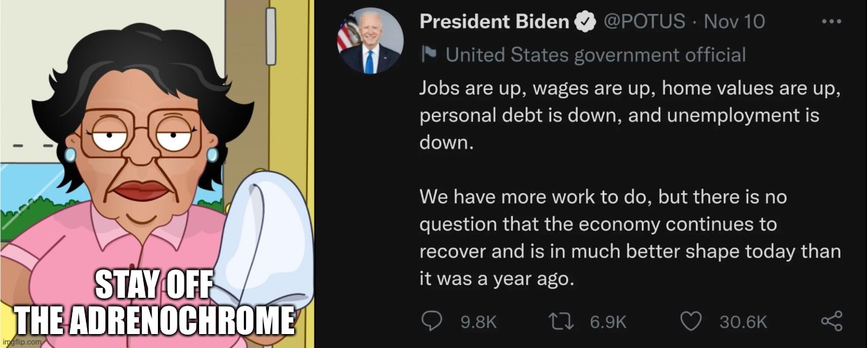 Stay off the adrenochrome | STAY OFF THE ADRENOCHROME | image tagged in consuela1,joe biden,biden,inflation | made w/ Imgflip meme maker