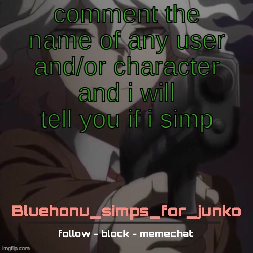 honu's nagito gun temp (thanks suga!!!!) | comment the name of any user and/or character and i will tell you if i simp | image tagged in honu's nagito gun temp thanks suga | made w/ Imgflip meme maker