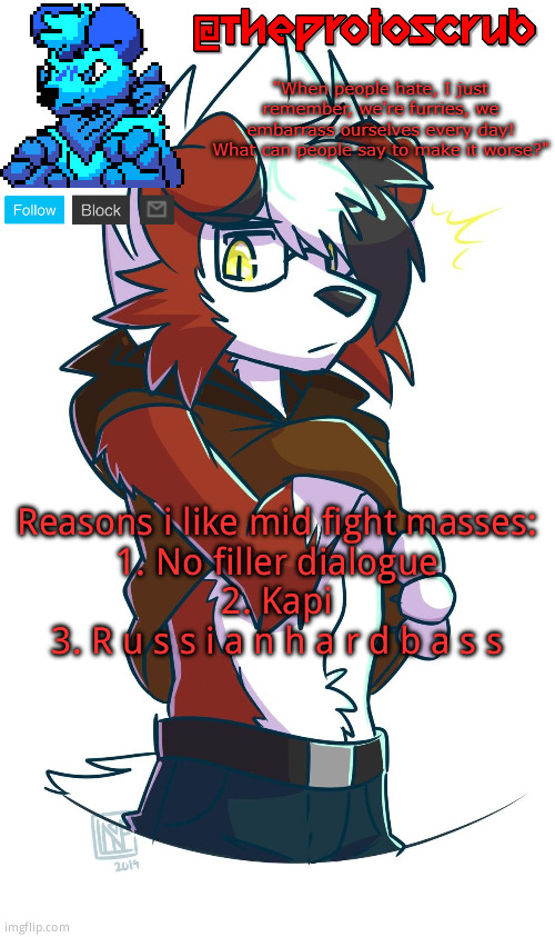 TheProtogen-ScrubHybridWhoAsked Lycanroc Template | Reasons i like mid fight masses:
1. No filler dialogue
2. Kapi
3. R u s s i a n h a r d b a s s | image tagged in theprotogen-scrubhybridwhoasked lycanroc template | made w/ Imgflip meme maker