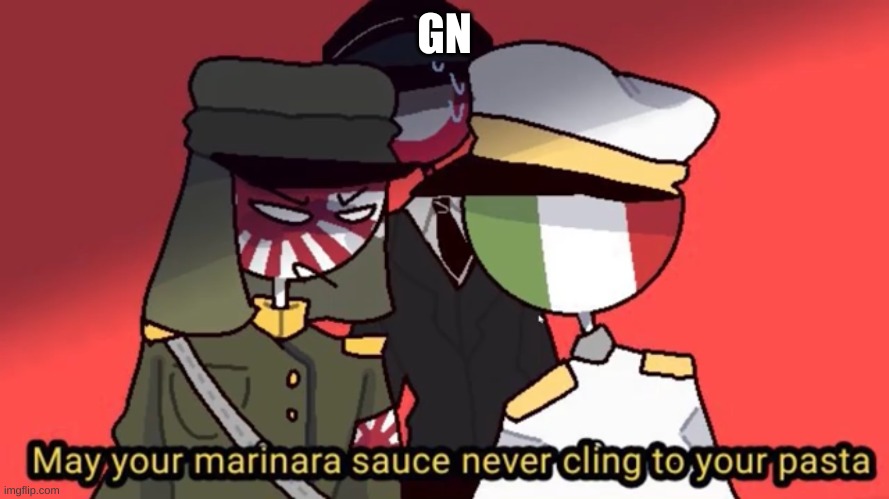 May Your Marinara Sauce Never Cling To Your Pasta | GN | image tagged in may your marinara sauce never cling to your pasta | made w/ Imgflip meme maker