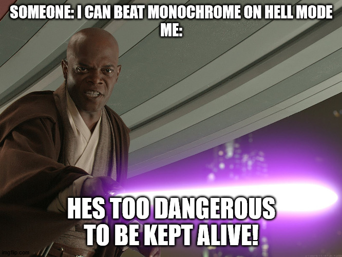 seriously | SOMEONE: I CAN BEAT MONOCHROME ON HELL MODE
ME:; HES TOO DANGEROUS TO BE KEPT ALIVE! | image tagged in he's too dangerous to be left alive,fnf,pokemon | made w/ Imgflip meme maker