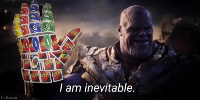 I am inevitable | image tagged in i am inevitable | made w/ Imgflip meme maker