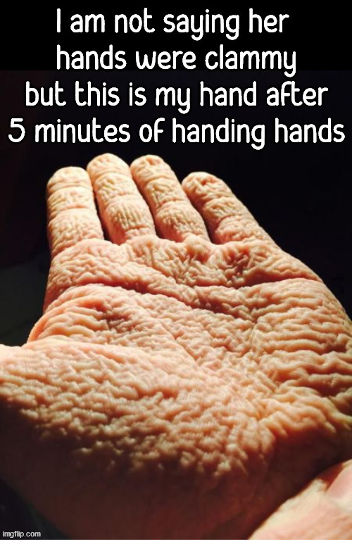 I hate wrinkled fingers | image tagged in cursed image | made w/ Imgflip meme maker