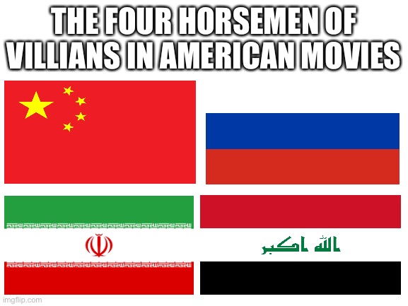 Blyat | THE FOUR HORSEMEN OF VILLIANS IN AMERICAN MOVIES | image tagged in blank white template | made w/ Imgflip meme maker