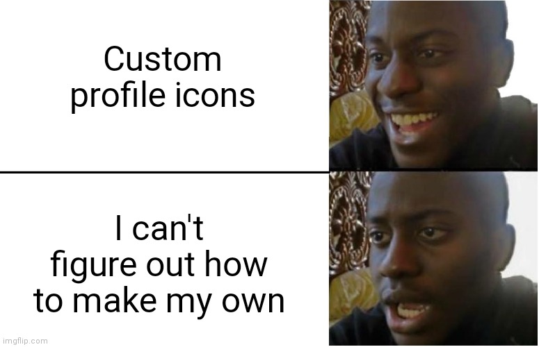 Why. Just why? | Custom profile icons; I can't figure out how to make my own | image tagged in disappointed black guy | made w/ Imgflip meme maker