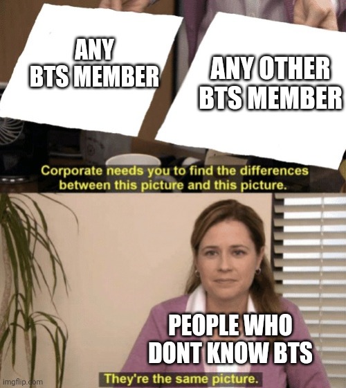 *insert title* | ANY OTHER BTS MEMBER; ANY BTS MEMBER; PEOPLE WHO DONT KNOW BTS | image tagged in corporate needs you to find the differences | made w/ Imgflip meme maker