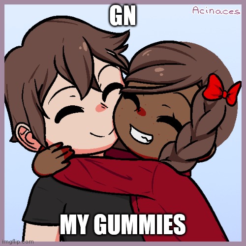 Jummy and Purple | GN; MY GUMMIES | image tagged in jummy and purple | made w/ Imgflip meme maker