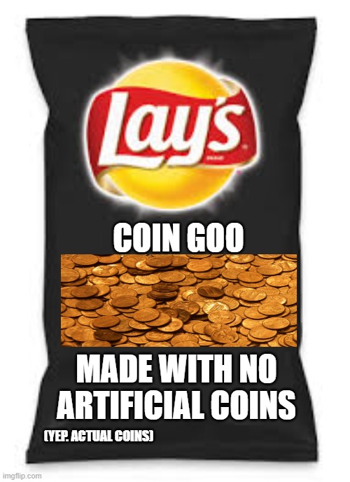 coin goo | COIN GOO; MADE WITH NO ARTIFICIAL COINS; (YEP. ACTUAL COINS) | image tagged in lays do us a flavor blank black | made w/ Imgflip meme maker