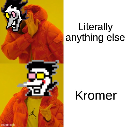 Yes | Literally anything else; Kromer | image tagged in memes,drake hotline bling | made w/ Imgflip meme maker