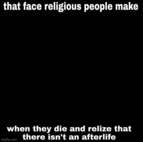 Atheist joke 2 | image tagged in funny,memes,dark humor,religious | made w/ Imgflip meme maker