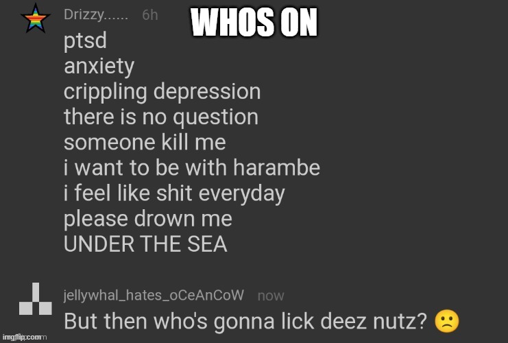 i have to wake up at 5 smh | WHOS ON | image tagged in me and trap | made w/ Imgflip meme maker