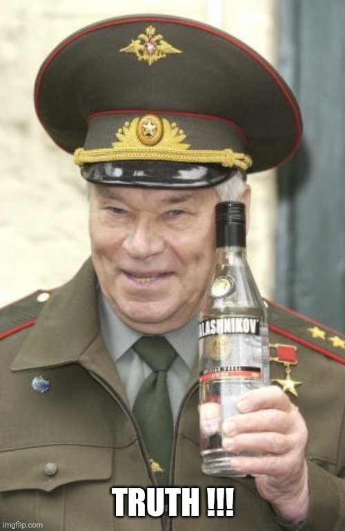 Kalashnikov vodka | TRUTH !!! | image tagged in kalashnikov vodka | made w/ Imgflip meme maker