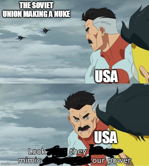 Look What They Need To Mimic A Fraction Of Our Power | THE SOVIET UNION MAKING A NUKE; USA; USA | image tagged in look what they need to mimic a fraction of our power | made w/ Imgflip meme maker
