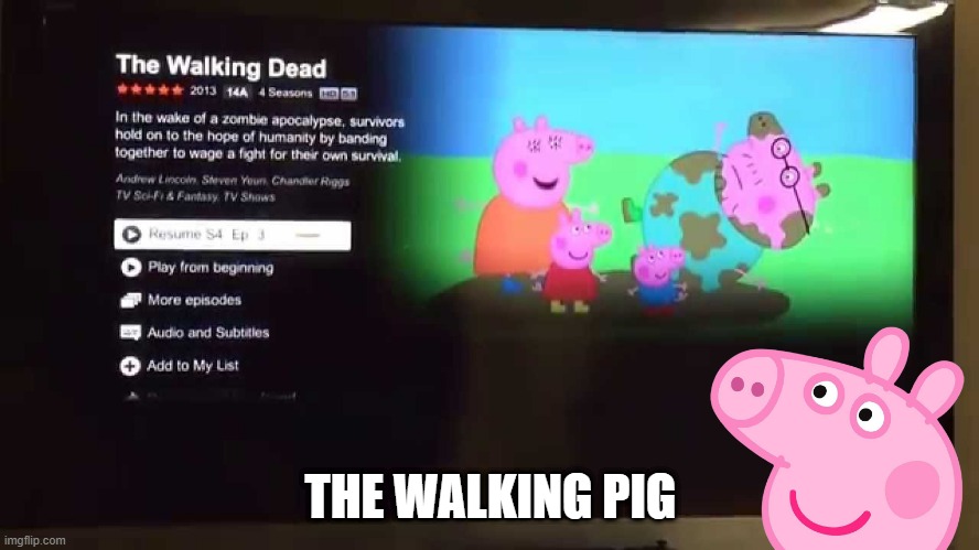 Peppa Pig Netflix Glitch | THE WALKING PIG | image tagged in peppa pig netflix glitch,peppa pig | made w/ Imgflip meme maker