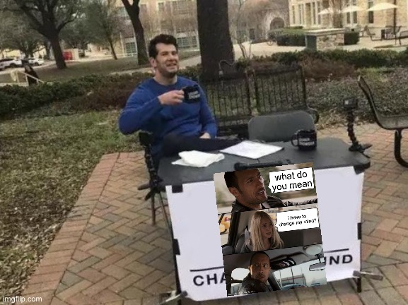 AIA disagrees | image tagged in memes,change my mind,the rock driving | made w/ Imgflip meme maker