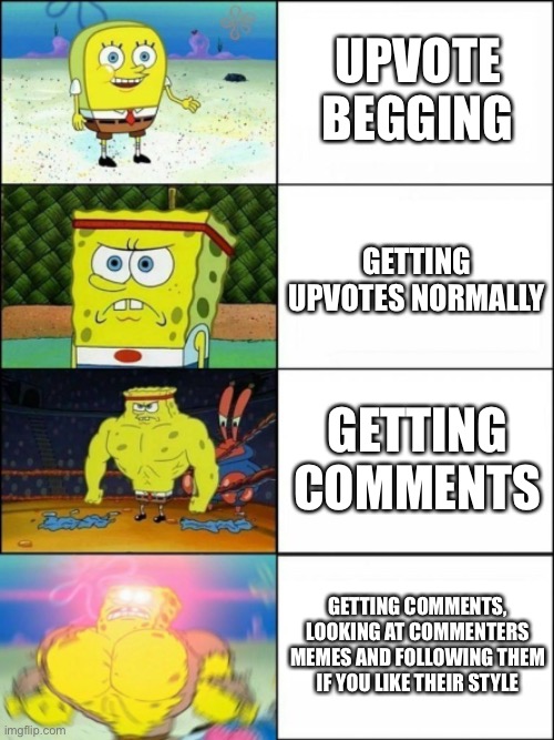 This is the way | UPVOTE BEGGING; GETTING UPVOTES NORMALLY; GETTING COMMENTS; GETTING COMMENTS, LOOKING AT COMMENTERS MEMES AND FOLLOWING THEM IF YOU LIKE THEIR STYLE | image tagged in bad vs good vs better vs best,memes,comments,follow | made w/ Imgflip meme maker