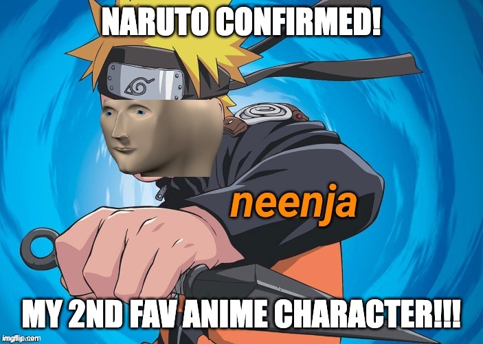 Naruto Stonks | NARUTO CONFIRMED! MY 2ND FAV ANIME CHARACTER!!! | image tagged in naruto stonks | made w/ Imgflip meme maker