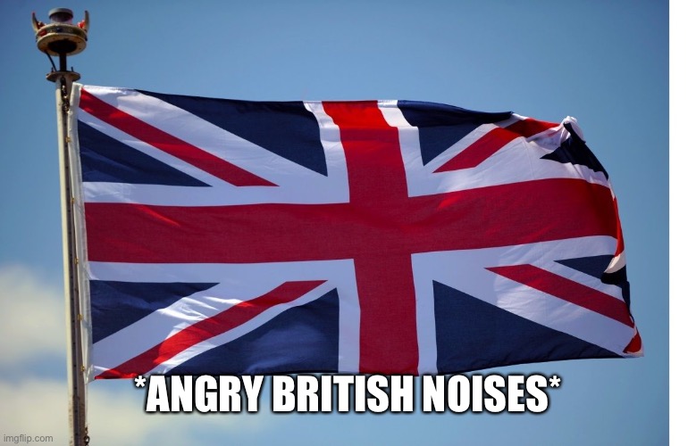 British Flag | *ANGRY BRITISH NOISES* | image tagged in british flag | made w/ Imgflip meme maker