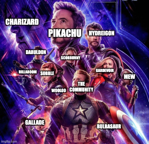 Guys i think i downloaded the wrong sword and sheild (the sequel) | PIKACHU; CHARIZARD; HYDREIGON; DARULDON; SCORBUNNY; GARDEVOIR; RILLABOOM; MEW; SOBBLE; THE COMMUNITY; WOOLOO; GALLADE; BULBASAUR | image tagged in avengers endgame,pokemon | made w/ Imgflip meme maker