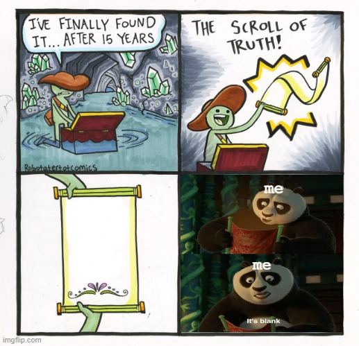 The (Blank) Scroll of Truth | me; me | image tagged in memes,the scroll of truth | made w/ Imgflip meme maker