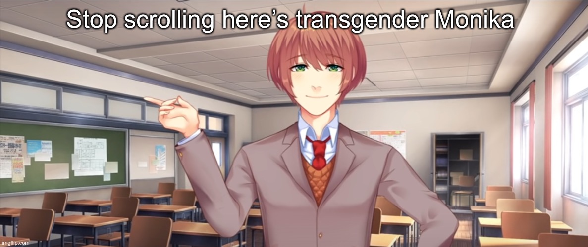 Stop scrolling here’s transgender Monika | made w/ Imgflip meme maker