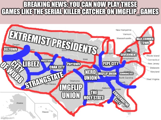 Imgflip_Presidents Cities |  BREAKING NEWS: YOU CAN NOW PLAY THESE GAMES LIKE THE SERIAL KILLER CATCHER ON IMGFLIP_GAMES | image tagged in imgflip_presidents cities | made w/ Imgflip meme maker