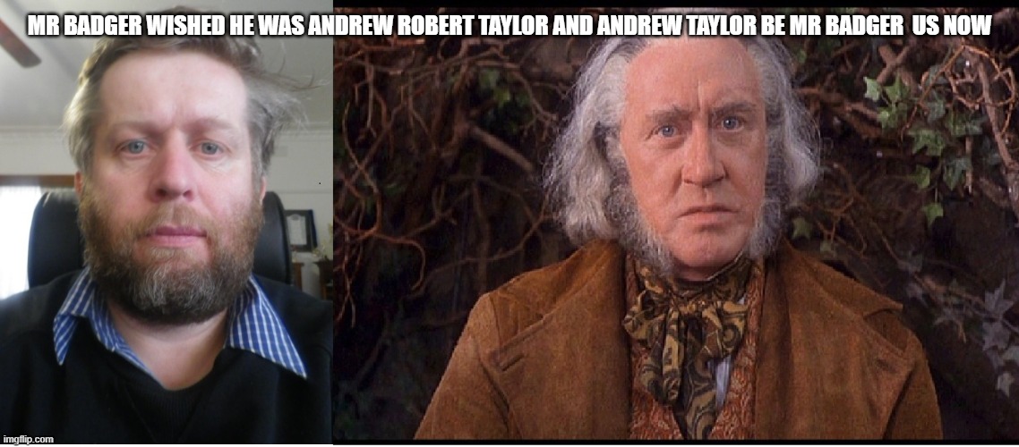 mr BAder now Andrew left And Andrew now mr Badger on the right | MR BADGER WISHED HE WAS ANDREW ROBERT TAYLOR AND ANDREW TAYLOR BE MR BADGER  US NOW | image tagged in us | made w/ Imgflip meme maker