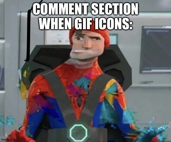 Spiderman Spider Verse Glitchy Peter | COMMENT SECTION WHEN GIF ICONS: | image tagged in spiderman spider verse glitchy peter | made w/ Imgflip meme maker