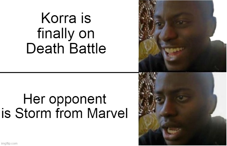 wow another marvel character | Korra is finally on Death Battle; Her opponent is Storm from Marvel | image tagged in disappointed black guy,death battle,the legend of korra,marvel | made w/ Imgflip meme maker