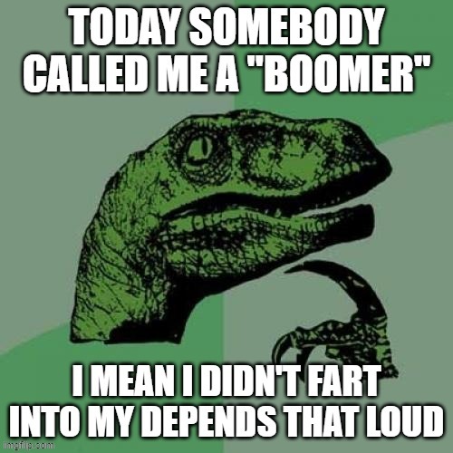 Loudly? I suck with grammar. | image tagged in memes,philosoraptor,depends,boomer,fart | made w/ Imgflip meme maker
