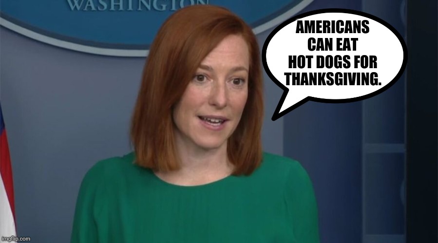 Has she said this yet? I wouldn't doubt it. | AMERICANS CAN EAT HOT DOGS FOR THANKSGIVING. | image tagged in memes | made w/ Imgflip meme maker