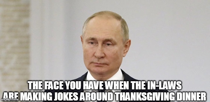 the face you have When the in-laws are making jokes around thanksgiving ...