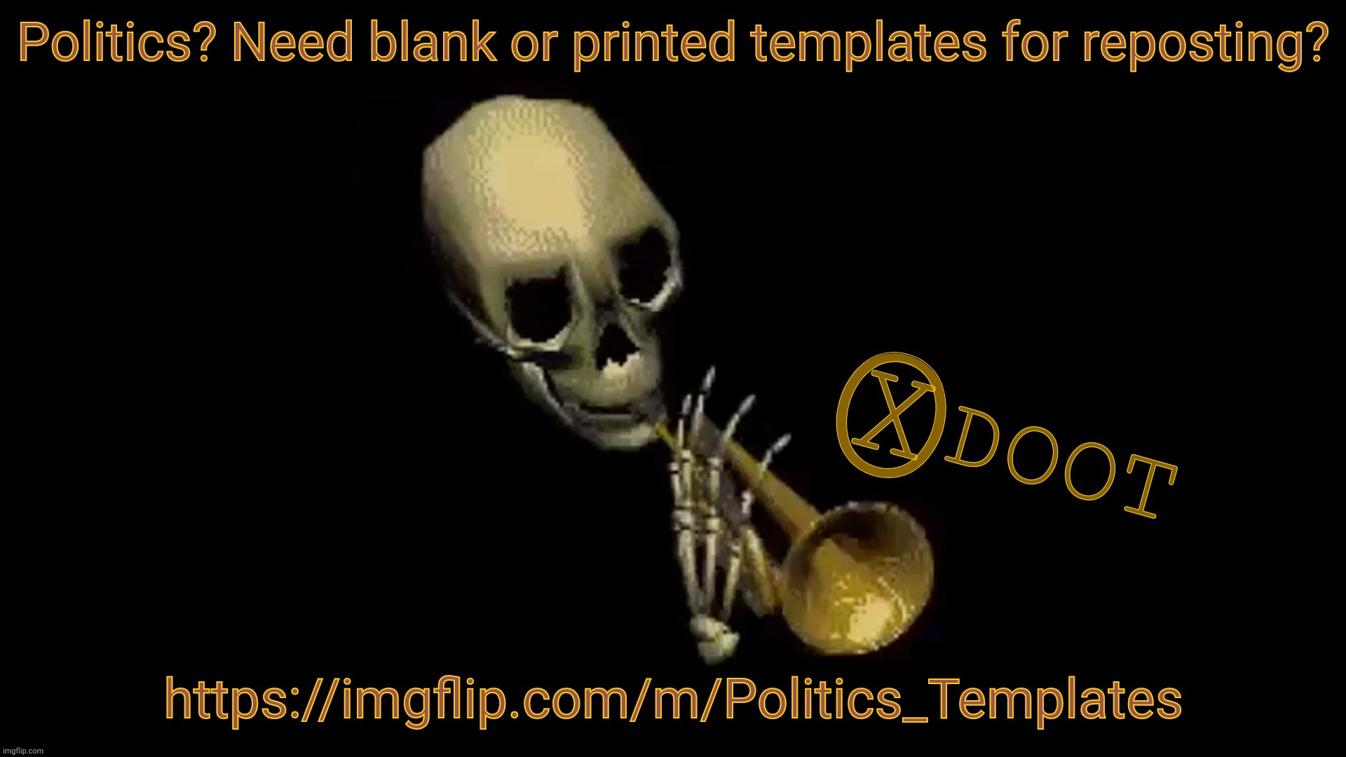 Political templates and memes for borrowing and reposting | Politics? Need blank or printed templates for reposting? https://imgflip.com/m/Politics_Templates | image tagged in x doot,politics templates,politics,political meme,template,meme | made w/ Imgflip meme maker