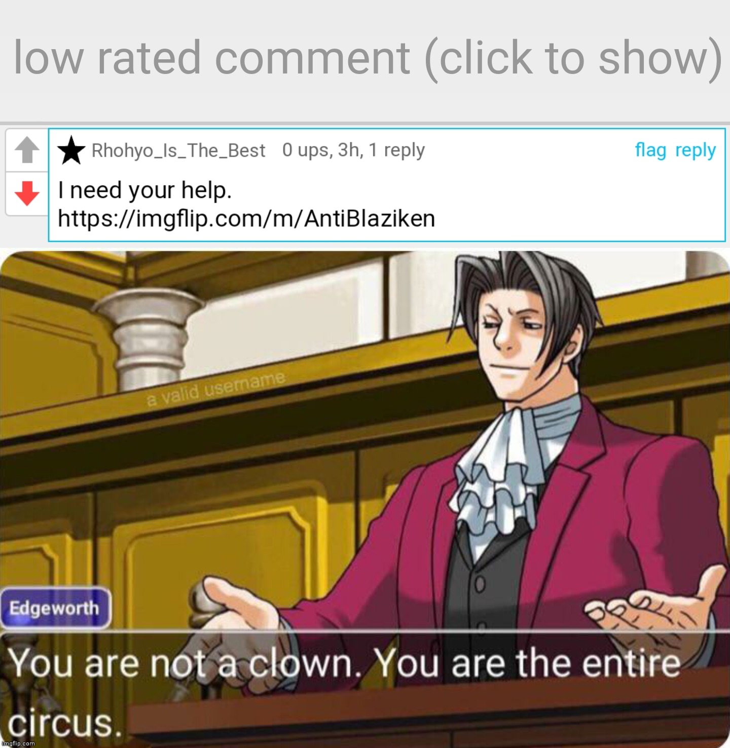 This kid just never give up. | image tagged in low-rated comment imgflip,you are not a clown you are the entire circus | made w/ Imgflip meme maker