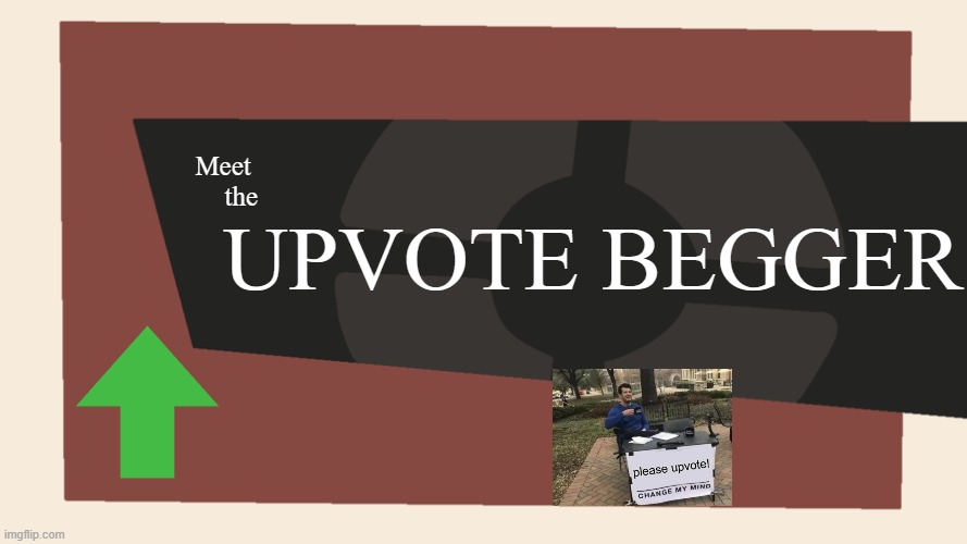 please stop this | UPVOTE BEGGER; Meet 
the | image tagged in meet the blank | made w/ Imgflip meme maker