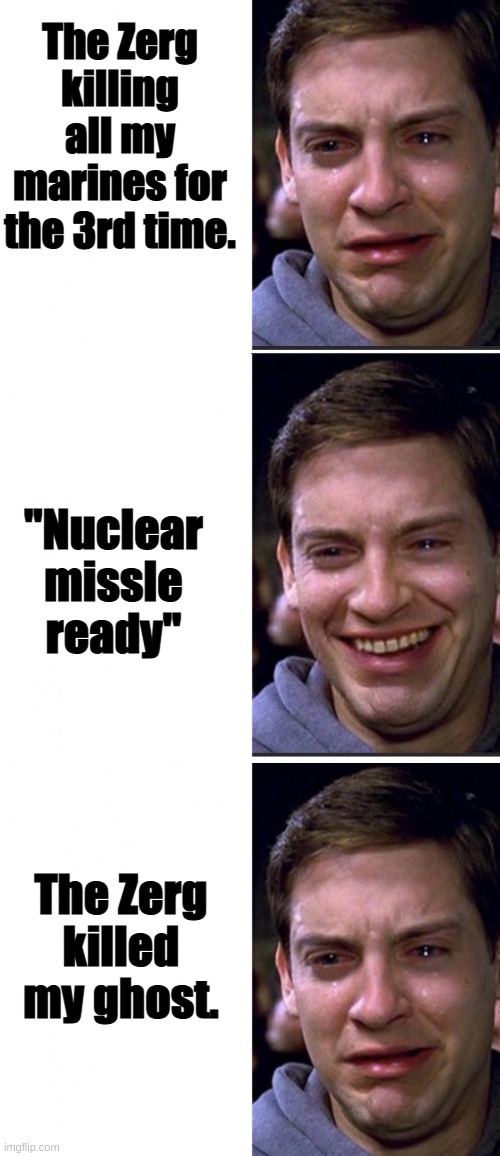 Upvote if relatable? | The Zerg killing all my marines for the 3rd time. "Nuclear missle ready"; The Zerg killed my ghost. | image tagged in peter cry 3 panels,starcraft,zerg | made w/ Imgflip meme maker