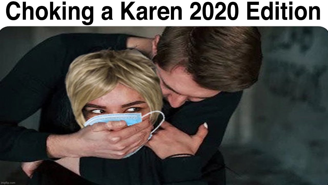 How to choke a Karen | image tagged in memes,funny,dark humor,evil,lmao,karens | made w/ Imgflip meme maker