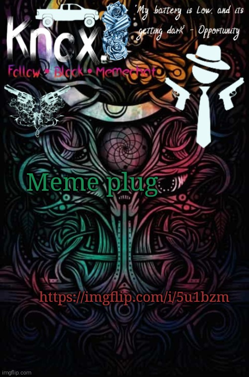 https://imgflip.com/i/5u1bzm | Meme plug; https://imgflip.com/i/5u1bzm | image tagged in knox announcement template v9 thank you goth chicken | made w/ Imgflip meme maker