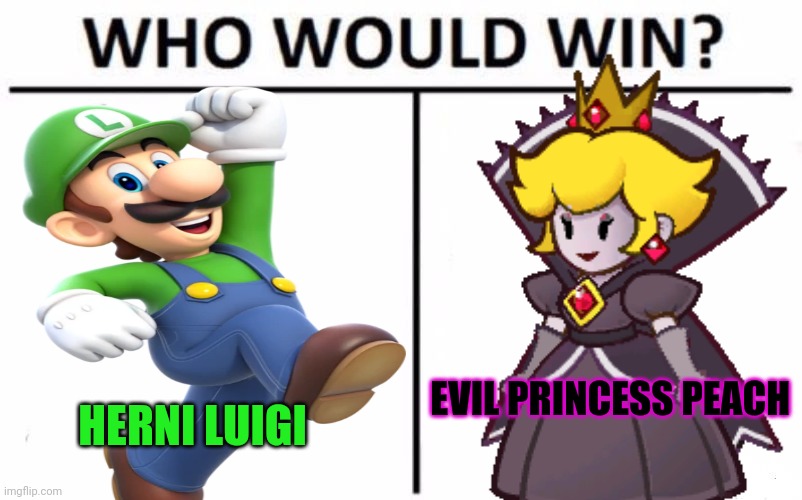 Nintendo who would win | EVIL PRINCESS PEACH; HERNI LUIGI | image tagged in nintendo,who would win,luigi,peach | made w/ Imgflip meme maker