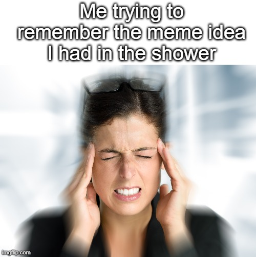 Me trying to remember the meme idea I had in the shower | image tagged in memes,think hard teresa,meme,relatable,ideas,remember | made w/ Imgflip meme maker