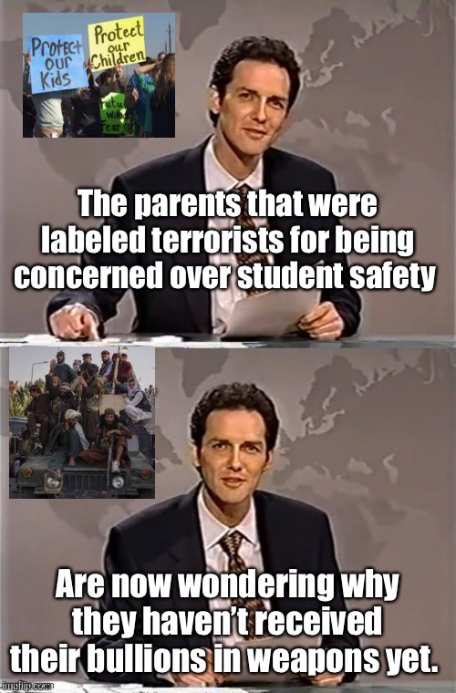 Equity in US government funding | The parents that were labeled terrorists for being concerned over student safety; Are now wondering why they haven’t received their bullions in weapons yet. | image tagged in weekend update with norm,politics lol,memes,government corruption | made w/ Imgflip meme maker