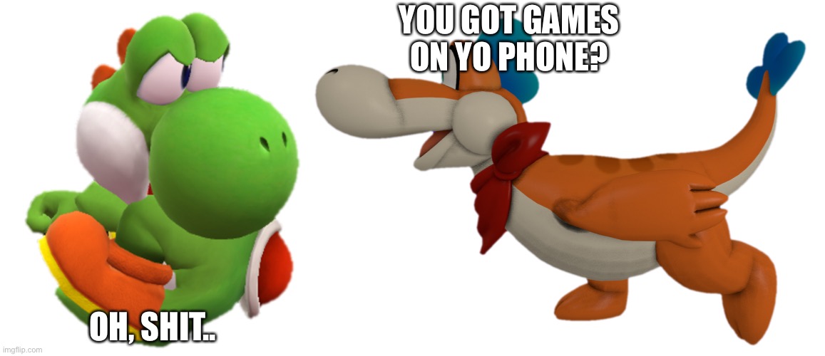 Family Gatherings | YOU GOT GAMES ON YO PHONE? OH, SHIT.. | image tagged in yoshi looking behind him | made w/ Imgflip meme maker