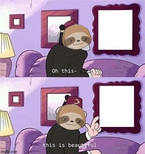 Sloth oh this is beautiful | image tagged in sloth oh this is beautiful | made w/ Imgflip meme maker