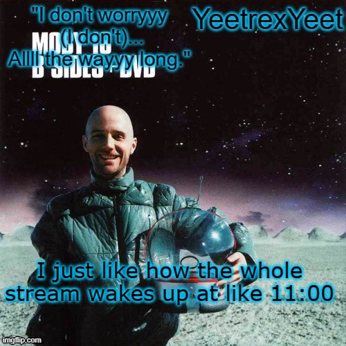 Moby 4.0 | I just like how the whole stream wakes up at like 11:00 | image tagged in moby 4 0 | made w/ Imgflip meme maker