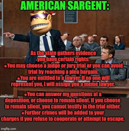 Here's your rights. Read em. | AMERICAN SARGENT: | image tagged in lawyer kong,american sargent,courtroom,attorney general | made w/ Imgflip meme maker