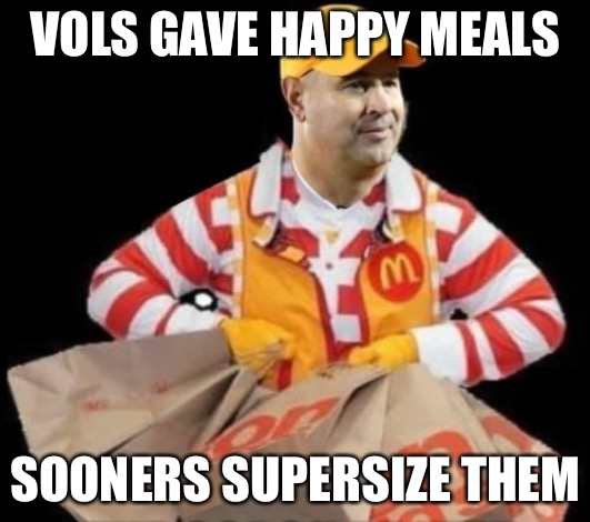 Vols Pruitt Happy Meals Oklahoma | VOLS GAVE HAPPY MEALS; SOONERS SUPERSIZE THEM | image tagged in vols,pruitt,sooners,hapoy meal | made w/ Imgflip meme maker